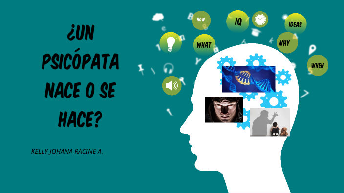 ¿UN PSICOPATA NACE O SE HACE? by Kelly Racine Amador on Prezi