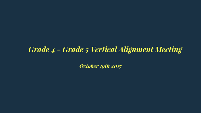Grade 4 - Grade 5 Vertical Alignment Meeting by julio delgado on Prezi