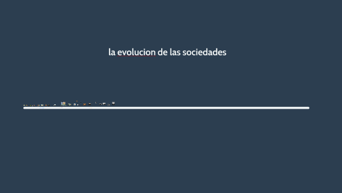 Linea Del Tiempo La Evolucion De Las Sociedades By Nicolás Eguia On Prezi 4878