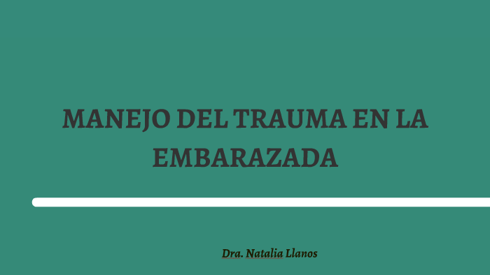 Manejo Inicial De Trauma En La Embarazada By Natalia Llanos