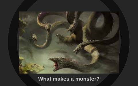 Explain Monster What makes a monster? by M A on Prezi