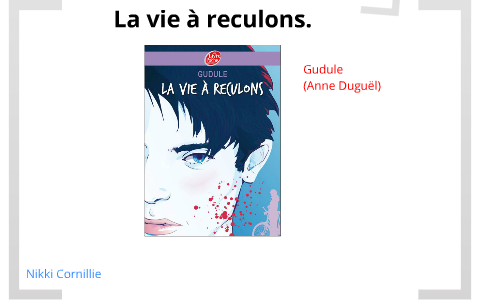 La vie à reculons by Nikki Cornillie on Prezi