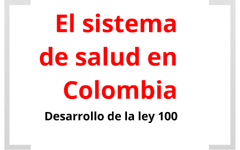 El sistema de salud en Colombia by Luisa Mora on Prezi
