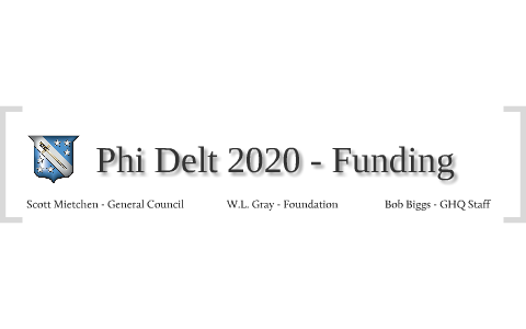 Phi Delt 2020 - Funding by Steve Good on Prezi