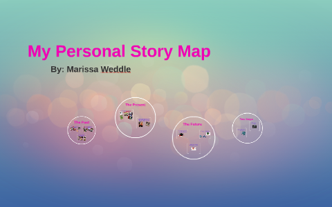 My Personal Story Map by Marissa Weddle on Prezi