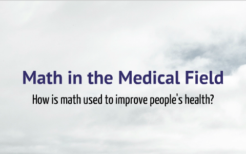 How Is Math Used In The Medical Field By Jamie Otten