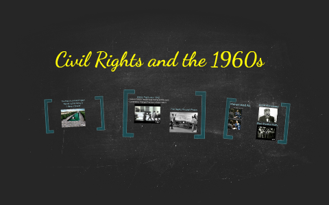 Civil Rights and the 1960s by Michelle Quick on Prezi