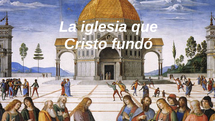 La inglesia que Cristo fundo by HUMBERTO PRADO on Prezi Next
