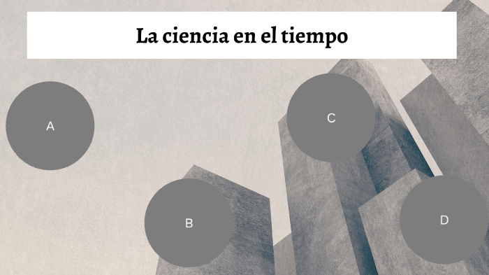 La ciencia en el tiempo by Tania Orozco on Prezi