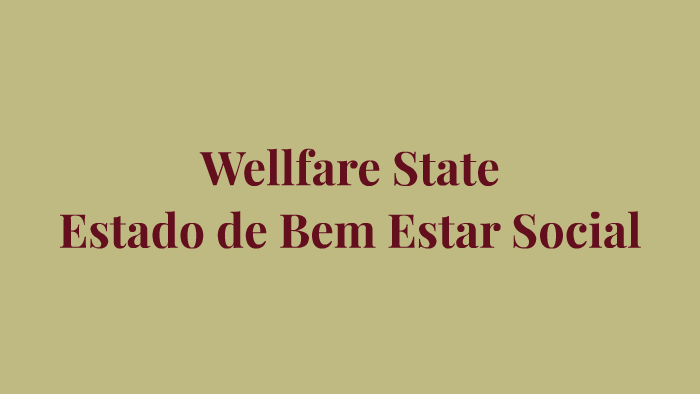 Welfare State (Estado de bem estar social) by beatriz gomes on Prezi