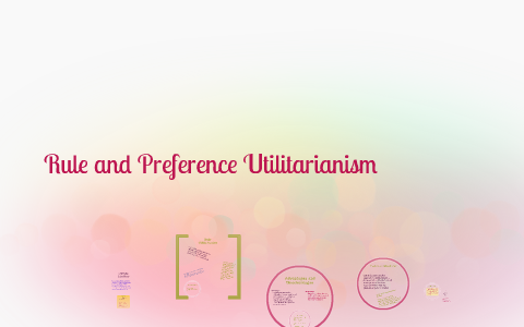 Rule And Preference Utilitarianism By Afiyha Saleem On Prezi Rule And Preference Utilitarianism By Afiyha Saleem On Prezi