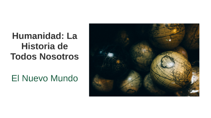 Humanidad: La Historia de Todos Nosotros by Camilo Penagos on Prezi