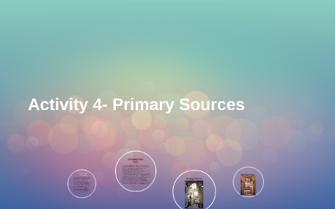 Activity 4- Primary Sources by Natasha (: on Prezi