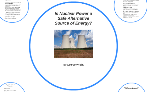 Is Nuclear Energy a Safe Alternative Source of Energy? by George Wright