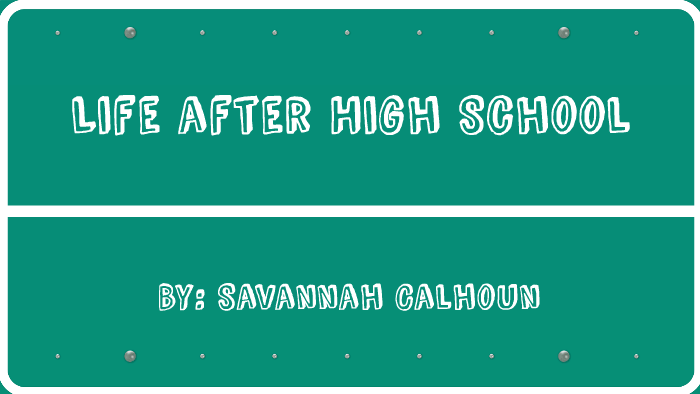 Life after High School by savannah caloun on Prezi