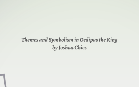 Themes and Symbolism in Oedipus the King by Joshua Chies on Prezi