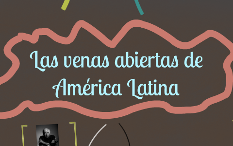 Verzoenen haak Geheugen Las venas abiertas de América Latina by on Prezi Next