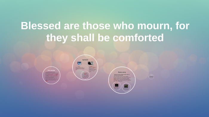 Blessed Are Those Who Mourn For They Shall Be Comforted By Husham