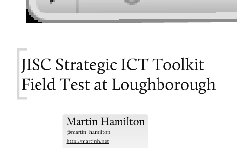 Ict Jisc JISC Strategic ICT Toolkit Field Test at Loughborough (JISC 2011 ...