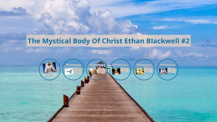 The Mystical Body of Christ Ethan Blackwell #2 by Ethan Blackwell on Prezi