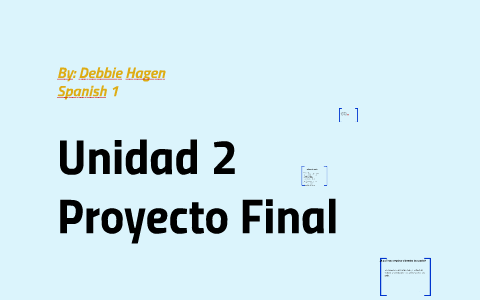 Spanish 1 Unidad 2 Final Project by Debbie Hagen on Prezi