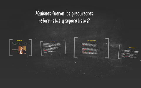 ¿Quienes Fueron Los Precursores, Reformistas Y Separatistas? By Luciana ...