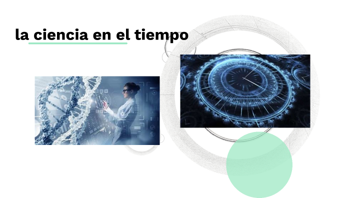 la ciencia en el tiempo by Maria Zotea on Prezi