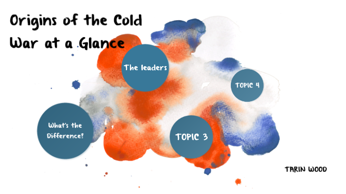 Origins of the Cold war at a Glance by Tarin Wood on Prezi