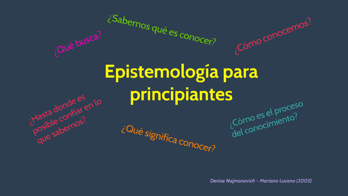 Epistemología para Principiantes by Elizabeth Alvarado Garro on Prezi