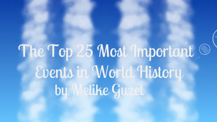 top-25-most-important-events-in-world-history-by-melike-guzel