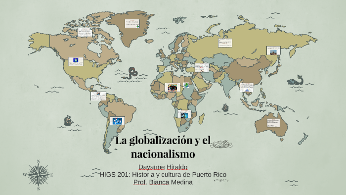 La globalización y el nacionalismo by Dayanne Hiraldo on Prezi