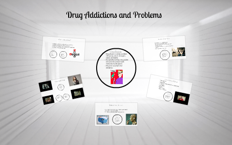 Drug Addiction and Problems by Jessica McManus on Prezi