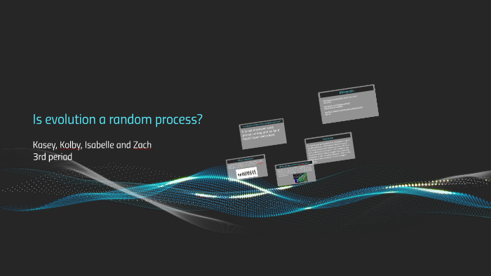 Is evolution a randome process? by Kasey Johnson on Prezi