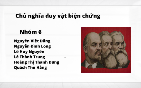 CHỦ NGHĨA DUY VẬT BiỆN CHỨNG by Nguyen Dung on Prezi