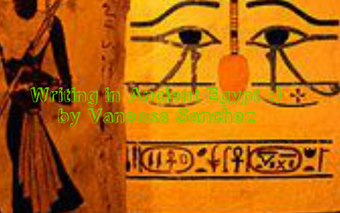 Writing in Ancient Egypt by Vanessa Sanchez on Prezi