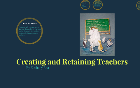 Creating and Retaining Teachers by zachary rea on Prezi