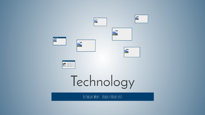 Technology by Shelby Wray on Prezi
