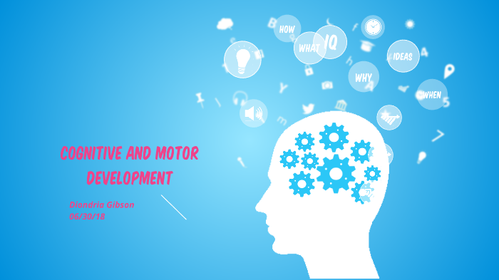 Cognitive and Motor Development by Diondria Gibson on Prezi