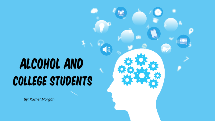 Alcohol and College Students by Rachel Morgan on Prezi