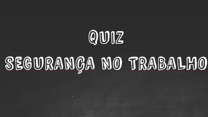 QUIZ SEGURANÇA DO TRABALHO 