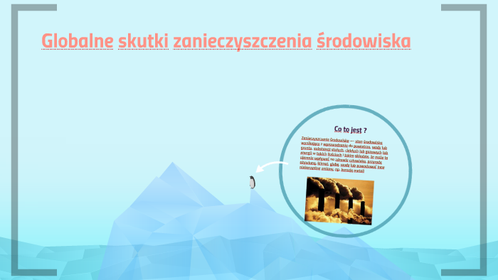 Globalne skutki zanieczyszczenia środowiska by Klaudiusz Wierucki on Prezi