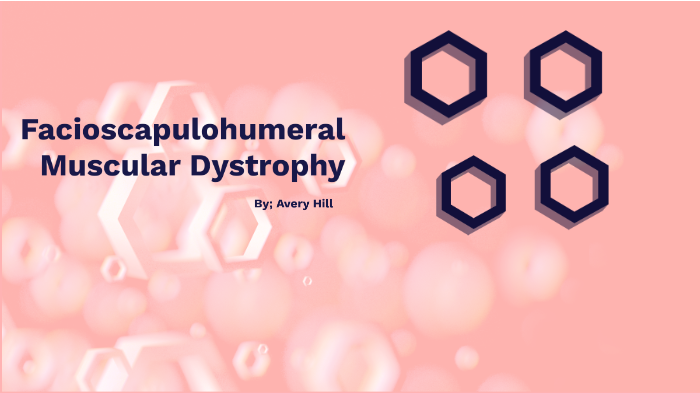 facioscapulohumeral muscular dystrophy by Avery Hill on Prezi