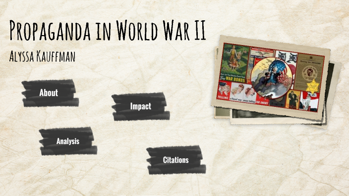 Propaganda in World War II by Alyssa Kauffman on Prezi