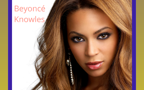 Beyoncé Knowles by Marissa Howell on Prezi