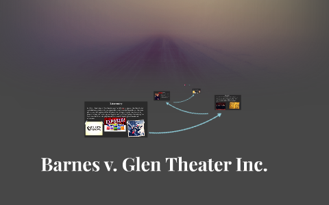 Barnes V Glen Theatre By Tae W On Prezi