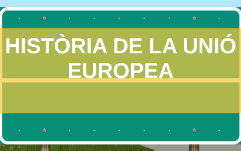 HISTÒRIA DE LA UNIÓ EUROPEA by Vane Rodriguez on Prezi