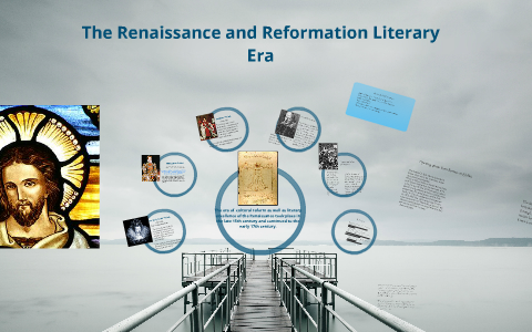 Renaissance and Reformation literary era by alec palmaccio on Prezi