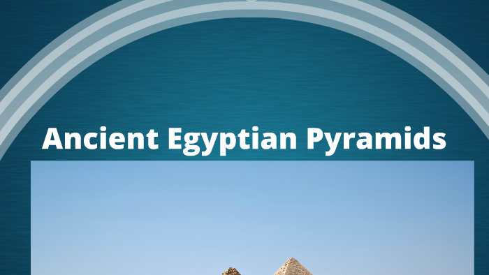 Ancient Egyptian Pyramids by Rebecca Vyravipillai on Prezi
