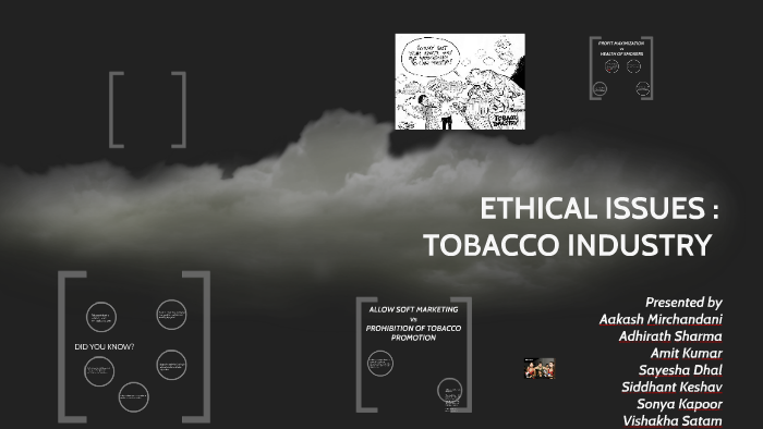 ETHICAL ISSUES : TOBACCO INDUSTRY by Adhirath Sharma on Prezi