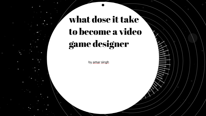 what-dose-it-take-to-become-a-video-game-designer-by-amar-singh